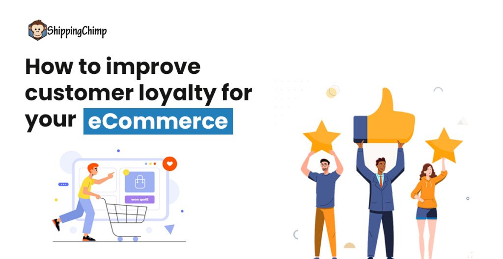 6 Ways To Increase Customer Loyalty For Ecommerce Shippingchimp